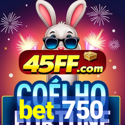 bet 750